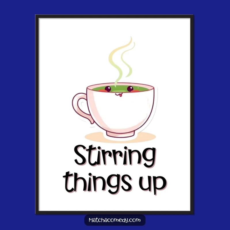 Funny Matcha Stirring Poster: Serene Tea Cup Art, Hilarious Wall Decor Gift!