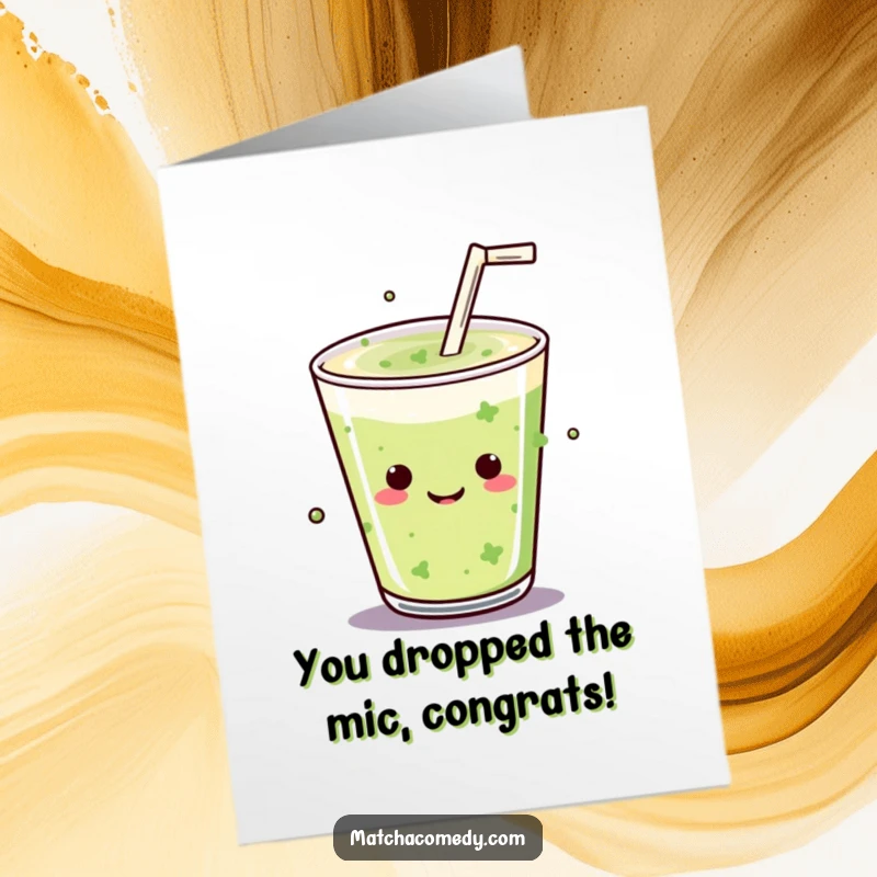 Funny Free Printable Congratulations Card: Kawaii matcha drink with straw, executing a triumphant mic drop.