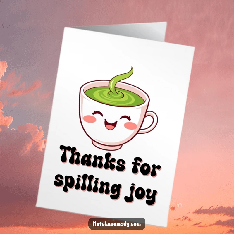 Funny Free Printable Thank You Card: Smiling kawaii matcha tea cup, joyfully spilling greeny goodness.